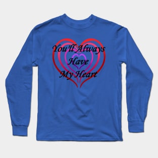 You'll Always Have My Heart Long Sleeve T-Shirt